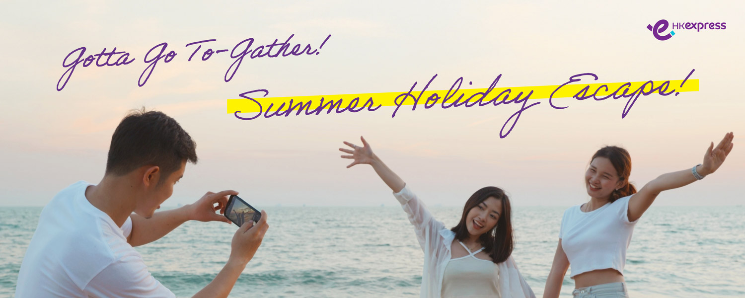 HK Express “Summer Holiday Escape –  Gotta Go To-Gather!”
